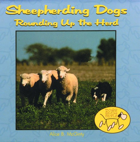 Sheepherding Dogs: Rounding Up the Herd (Dogs Helping People) by Alice B. McGinty