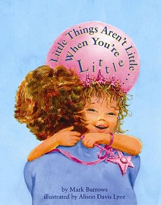 Little Things Aren't Little . . . When You're Little