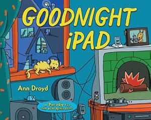 Goodnight iPad: a Parody for the next generation by Ann Droyd
