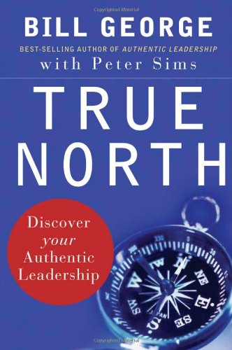 True North: Discover Your Authentic Leadership (J-B Warren Bennis Series) by Bill George