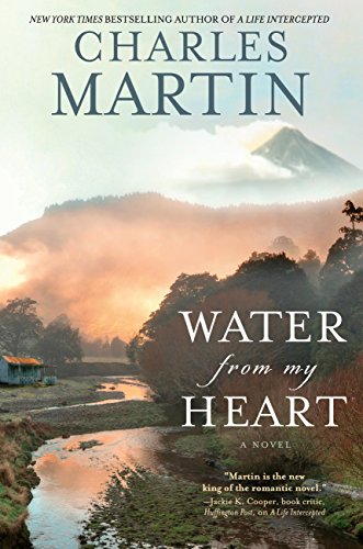 Water from My Heart: A Novel by Charles Martin