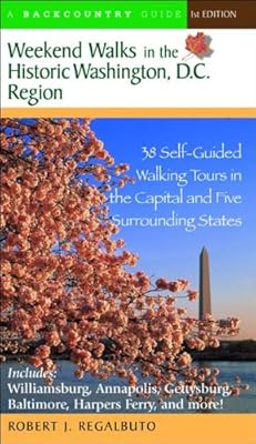 Weekend Walks in the Historic Washington, D.C. Region: 38 Self-Guided Walking Tours in the Capital and Five Surrounding States