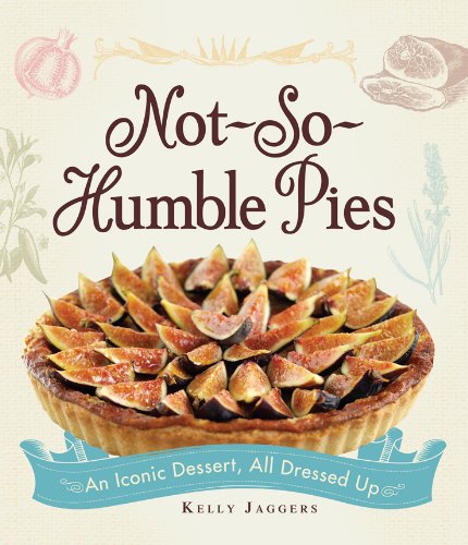 Not-So-Humble Pies: An iconic dessert, all dressed up by Elinor Klivans