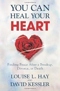 You Can Heal Your Heart: Finding Peace After a Breakup, Divorce, or Death