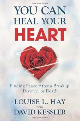You Can Heal Your Heart: Finding Peace After a Breakup, Divorce, or Death