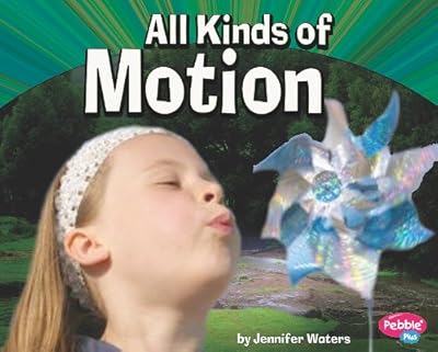 All Kinds of Motion (Pebble Plus: Physical Science)