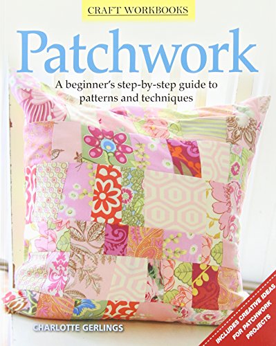 Patchwork: A beginner's step-by-step guide to patterns and techniques by Charlotte Gerlings