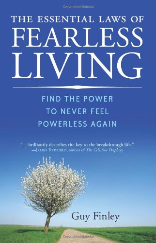 The Essential Laws of Fearless Living: Find the Power to Never Feel Powerless Again by Guy Finley