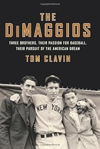 The DiMaggios: Three Brothers, Their Passion for Baseball, Their Pursuit of the American Dream