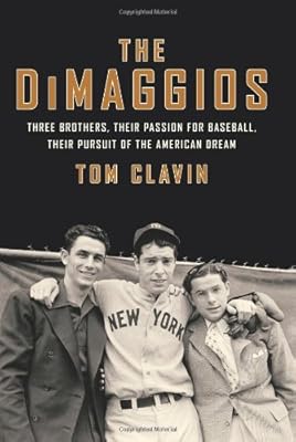 The DiMaggios: Three Brothers, Their Passion for Baseball, Their Pursuit of the American Dream