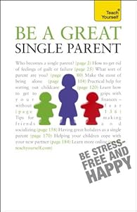 Be a Great Single Parent: A Teach Yourself Guide