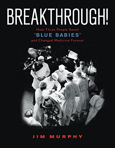 Breakthrough!: How Three People Saved "Blue Babies" and Changed Medicine Forever by Jim Murphy