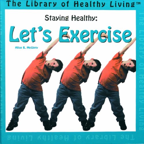 Staying Healthy: Let's Exercise by Alice B McGinty