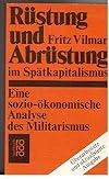 Rüstung und Abrüstung im Spätkapitalismus: Eine sozio-ökon. Analyse d. Militarismus (Rororo Sachbuch) (German Edition)