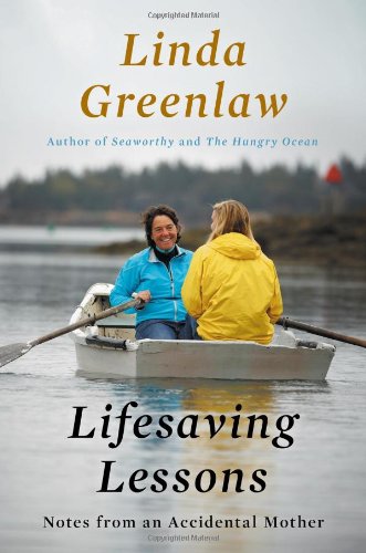 Lifesaving Lessons: Notes from an Accidental Mother by Linda Greenlaw