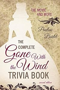 The Complete Gone With the Wind Trivia Book: The Movie and More by Pauline Bartel