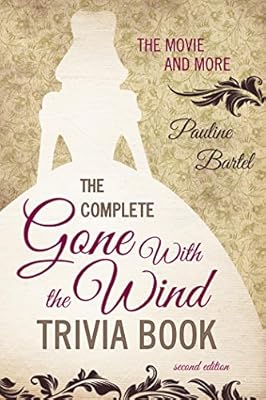 The Complete Gone With the Wind Trivia Book: The Movie and More
