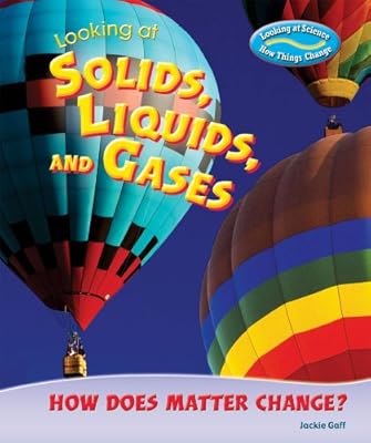 Looking at Solids, Liquids, and Gases: How Does Matter Change? (Looking at Science: How Things Change)