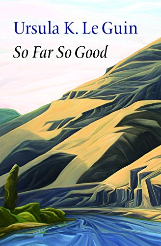 So Far So Good by Ursula K Le Guin