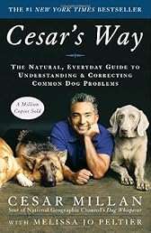 Cesar's Way: The Natural, Everyday Guide to Understanding and Correcting Common Dog Problems