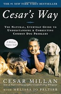 Cesar's Way: The Natural, Everyday Guide to Understanding and Correcting Common Dog Problems
