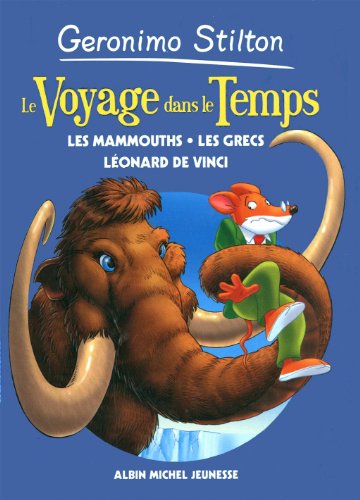 Le Voyage dans le temps Les mammouths, les Grecs, Léonard de Vinci #03 by Geronimo Stilton