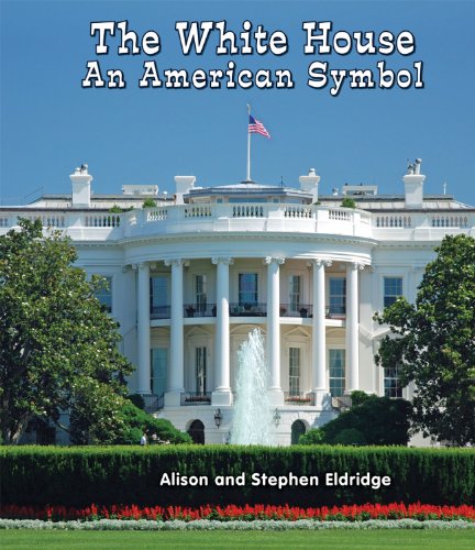 The White House: An American Symbol by Alison Eldridge
