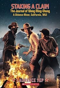 Staking a Claim, the Journal of Wong Ming-Chung, a Chinese Miner, California, 1852 (My Name Is America)