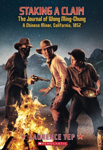 Staking a Claim, the Journal of Wong Ming-Chung, a Chinese Miner, California, 1852 (My Name Is America) by William Durbin