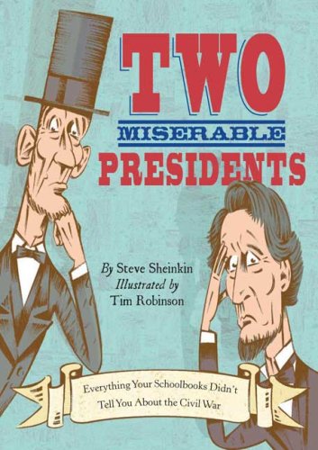 Two Miserable Presidents: The Amazing, Terrible, and Totally True Story of the Civil War by Steve Sheinkin