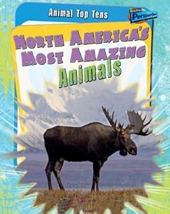 North America's Most Amazing Animals (Animal Top Tens)