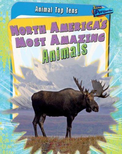 North America's Most Amazing Animals (Animal Top Tens) by Anita Ganeri