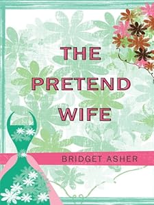The Pretend Wife by Bridget Asher
