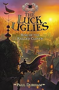 The Luck Uglies #3: Rise of the Ragged Clover