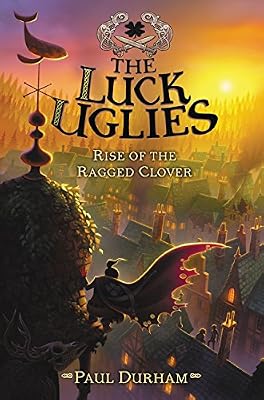 The Luck Uglies #3: Rise of the Ragged Clover