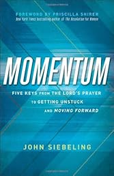 Momentum: Five Keys from the Lord's Prayer to Getting Unstuck and Moving Forward