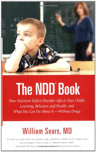 The N.D.D. Book: How Nutrition Deficit Disorder Affects Your Child's Learning, Behavior, and Health, and What You Can Do About It--Without Drugs by William Sears