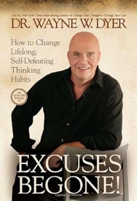 Excuses Begone!: How to Change Lifelong, Self-Defeating Thinking Habits