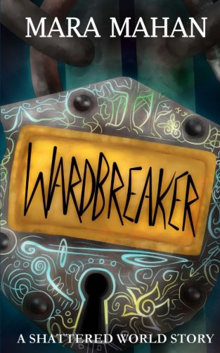 Wardbreaker: A Shattered World Story by Mara Mahan