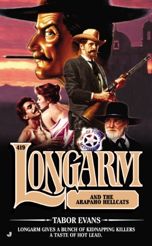Longarm 419: Longarm and the Arapaho Hellcats by Tabor Evans