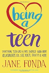 Being a Teen: Everything Teen Girls &amp; Boys Should Know About Relationships, Sex, Love, Health, Identity &amp; More