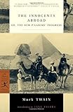 The Innocents Abroad: or, The New Pilgrims' Progress (Modern Library Classics) - Mark Twain