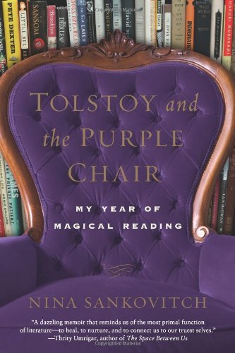 Tolstoy and the Purple Chair: My Year of Magical Reading by Nina Sankovitch