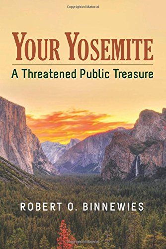 Your Yosemite: A Threatened Public Treasure by Robert O. Binnewies