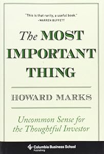 The Most Important Thing: Uncommon Sense for the Thoughtful Investor