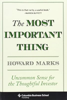 The Most Important Thing: Uncommon Sense for the Thoughtful Investor