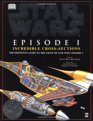 Incredible Cross-sections of Star Wars, Episode I - The Phantom Menace: The Definitive Guide to the Craft by David West Reynolds