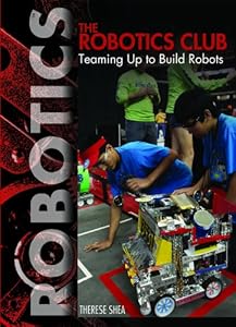 The Robotics Club: Teaming Up to Build Robots