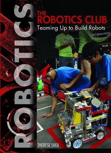 The Robotics Club: Teaming Up to Build Robots by Therese Shea