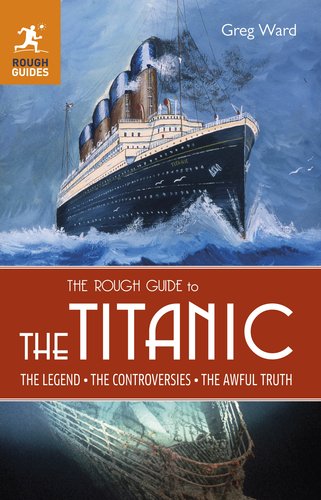 The Rough Guide to the Titanic by Greg Ward